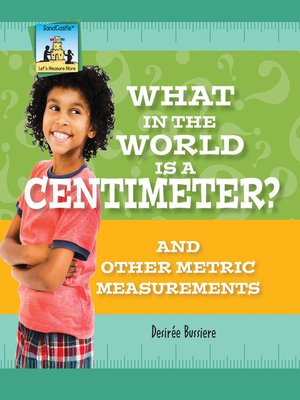 cover image of What in the World Is a Centimeter? and Other Metric Measurements